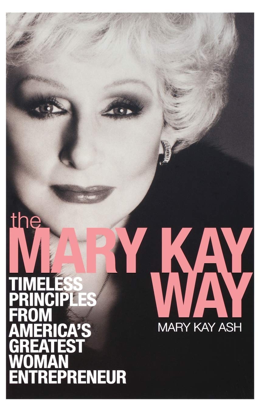 The Mary Kay Way: Timeless Principles From America'S Greatest Woman Entrepreneur,New