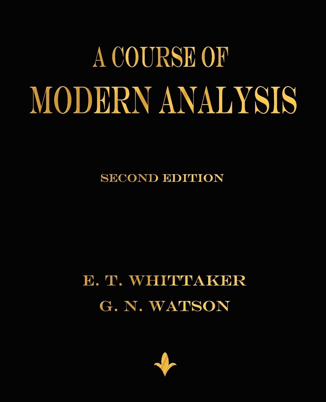 A Course of Modern Analysis: An Introduction to the General Theory of Infinite Processes and of Analytic Functions; With an Acco,New
