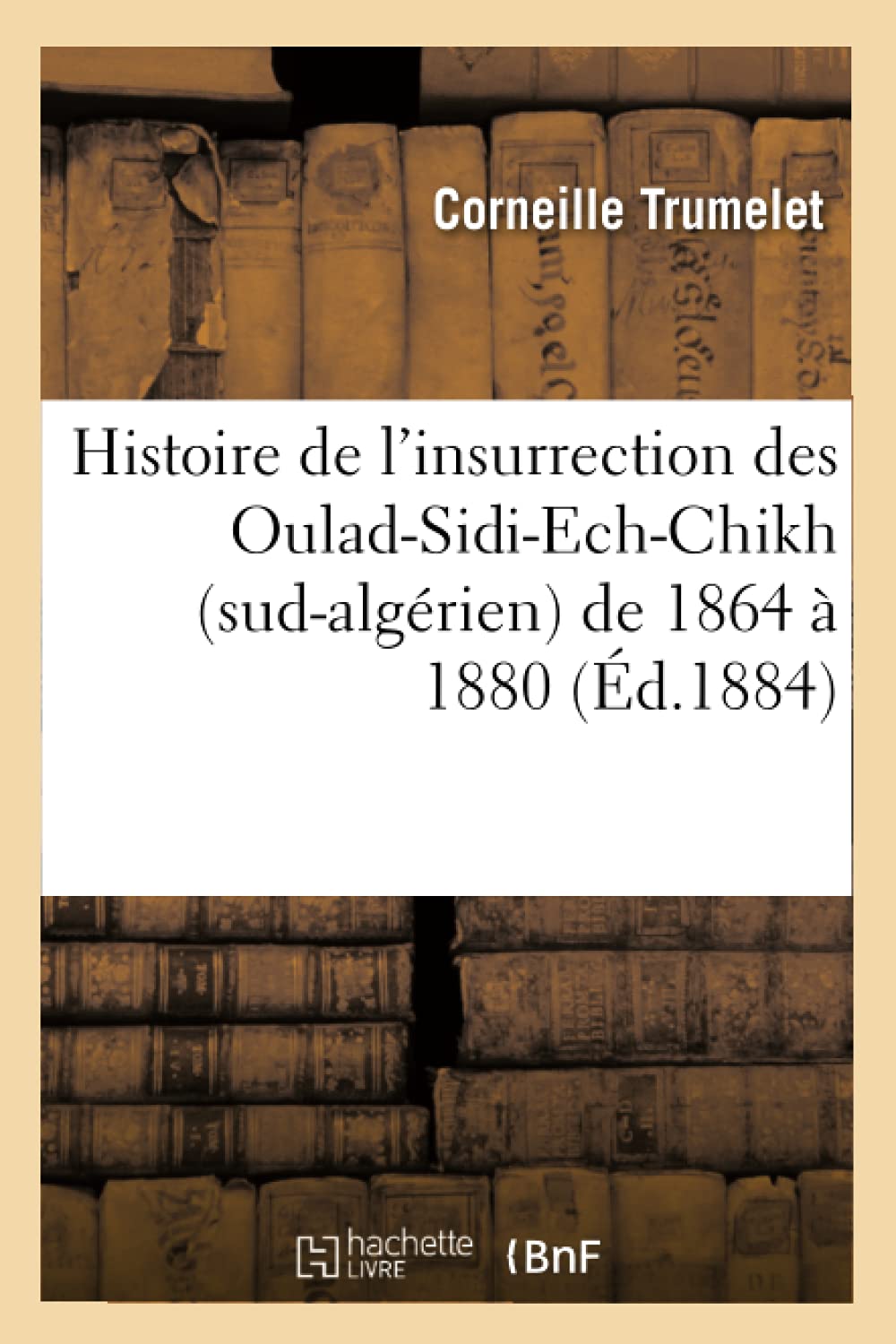 Histoire De L'Insurrection Des Ouladsidiechchikh (Sudalgrien) De 1864 1880 (D.1884) (French Edition),New