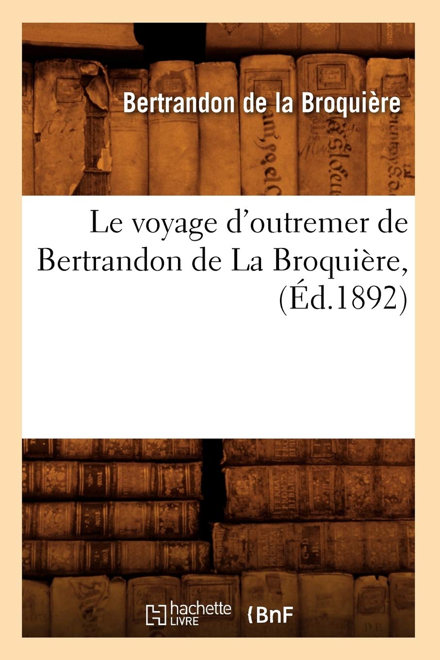 Le Voyage D'Outremer De Bertrandon De La Broquire, (D.1892) (Histoire) (French Edition),New