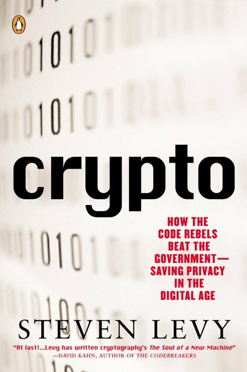 Crypto: How The Code Rebels Beat The Government Saving Privacy In The Digital Age,New