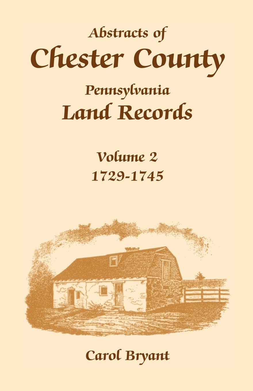 Abstracts of Chester County, Pennsylvania, Land Records, Volume 2: 17291745,Used