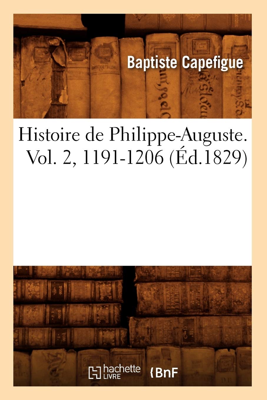 Histoire De Philippeauguste. Vol. 2, 11911206 (D.1829) (French Edition),Used