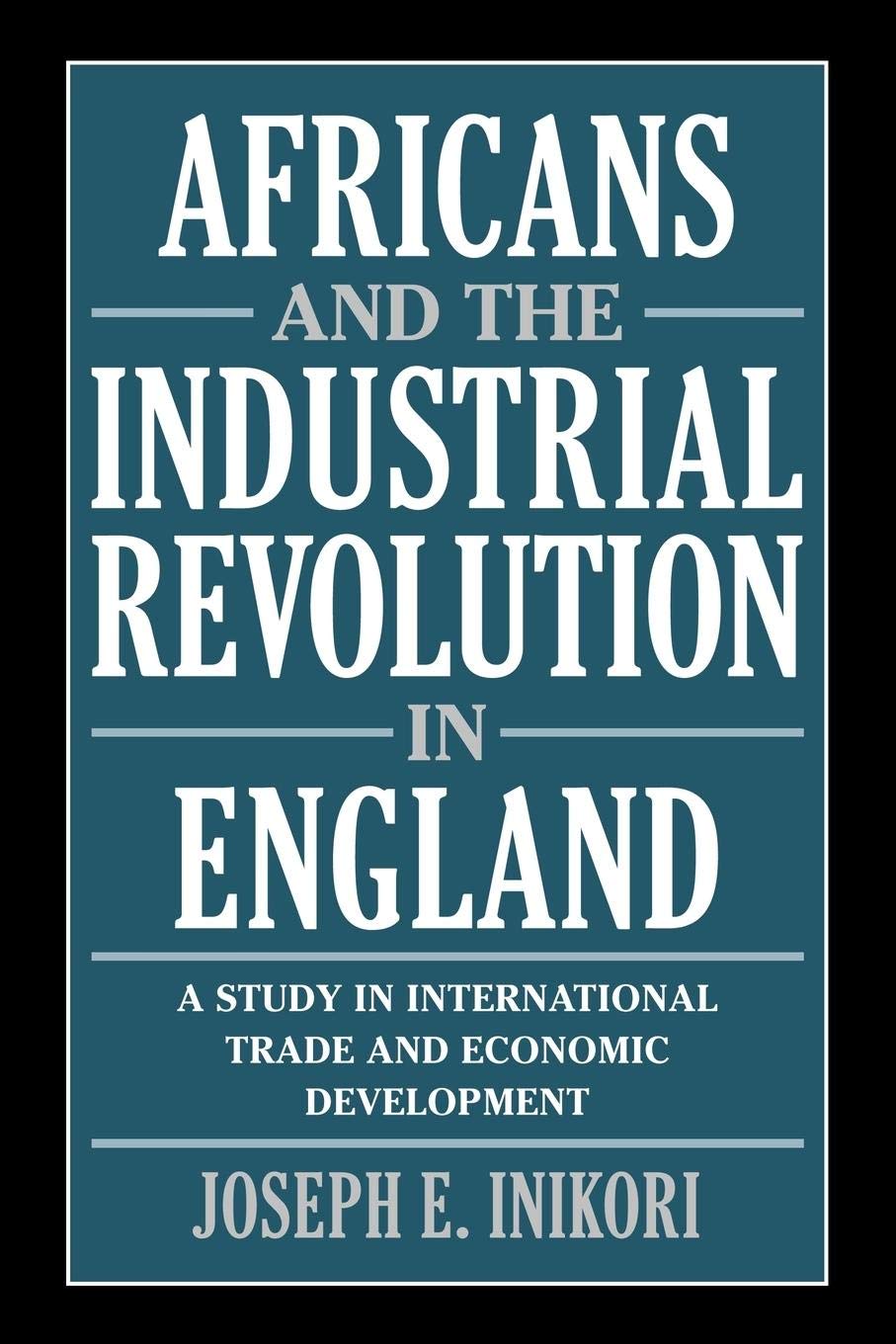 Africans and the Industrial Revolution in England: A Study in International Trade and Economic Development,Used
