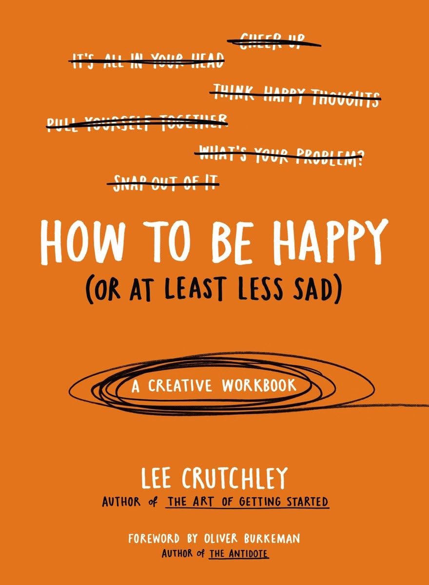 How To Be Happy (Or At Least Less Sad): A Creative Workbook,Used