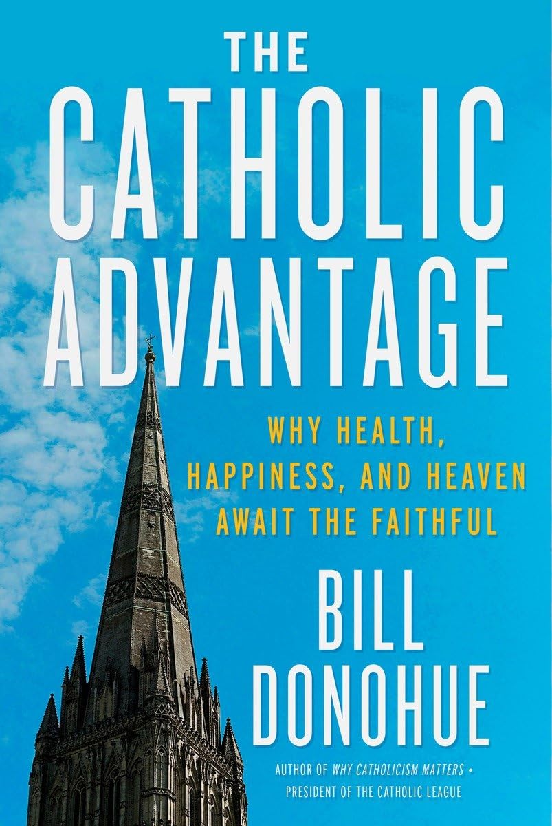 The Catholic Advantage: Why Health, Happiness, And Heaven Await The Faithful,Used