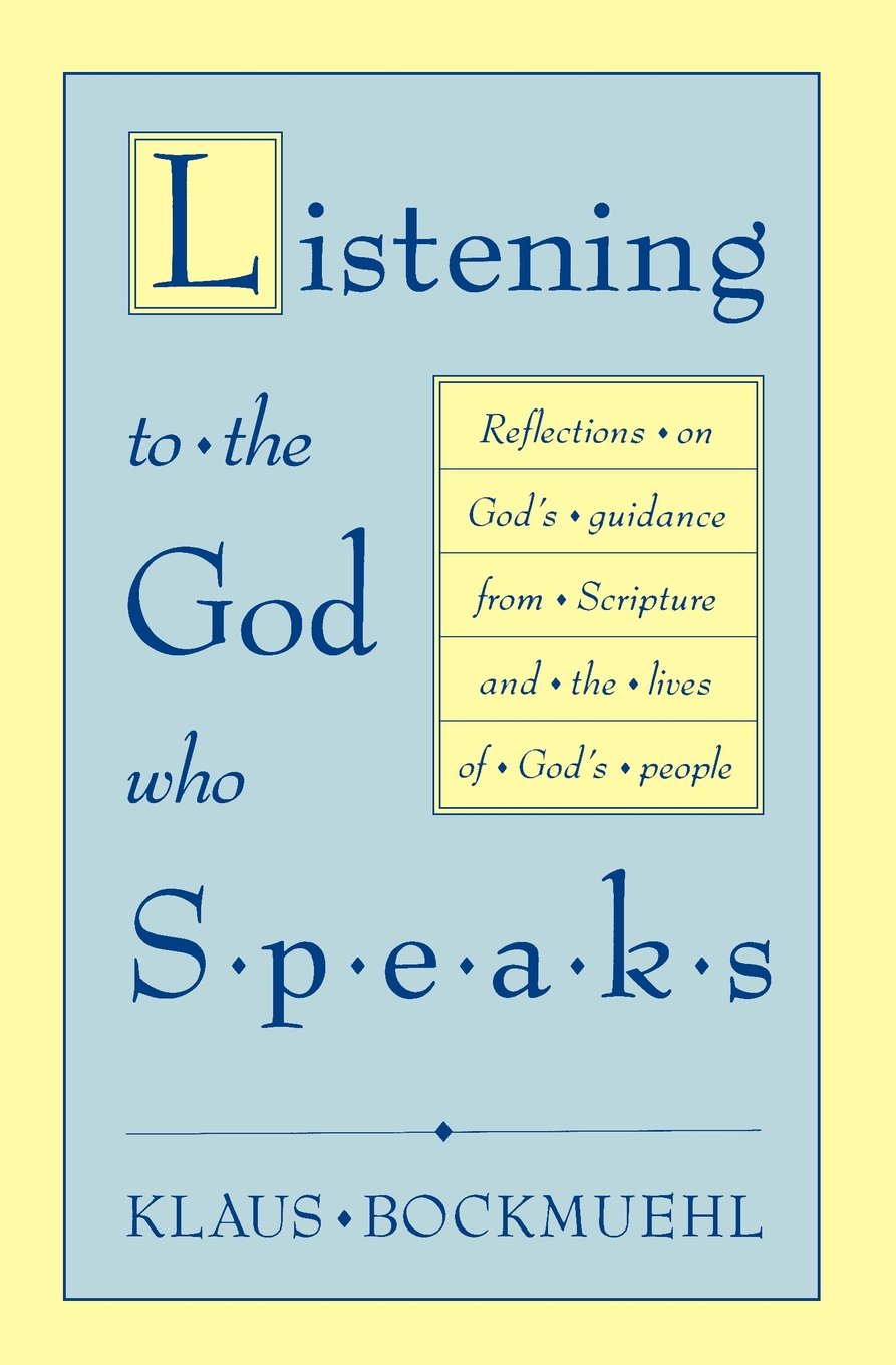 Listening To The God Who Speaks: Reflections On God'S Guidance From Scripture And The Lives Of God'S People