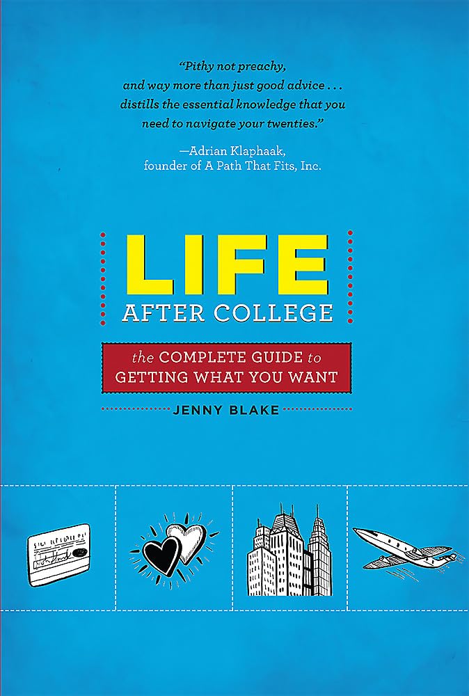 Life After College: The Complete Guide To Getting What You Want,New