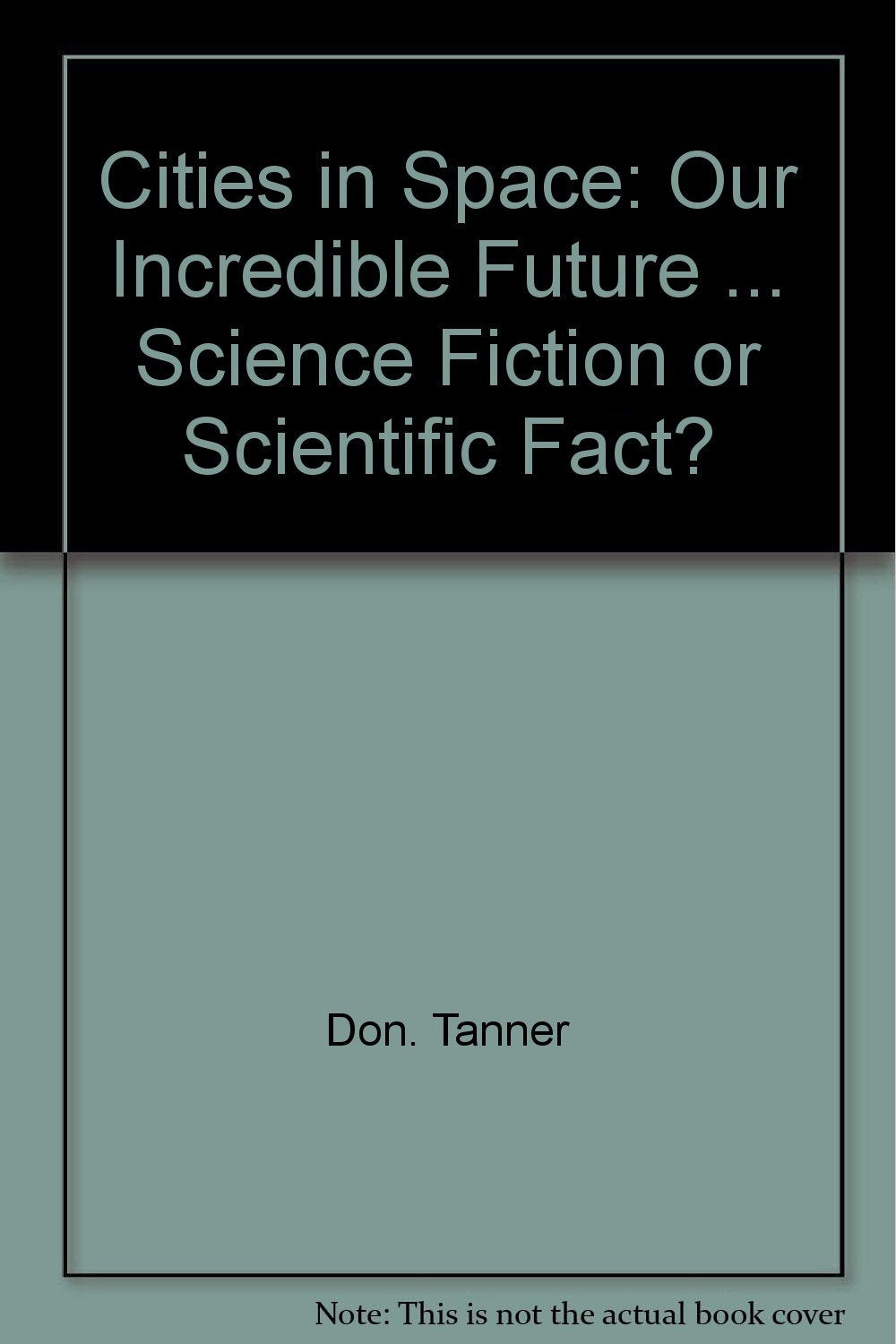 Cities In Space: Our Incredible Future ... Science Fiction Or Scientific Fact?,Used