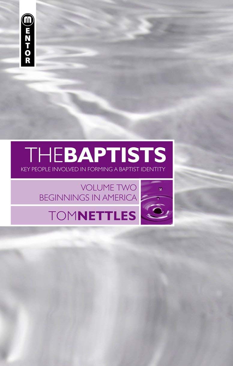 The Baptists: Beginnings in America Vol 2 (Baptists: Key People Involved in Forming a Baptist Identity),New