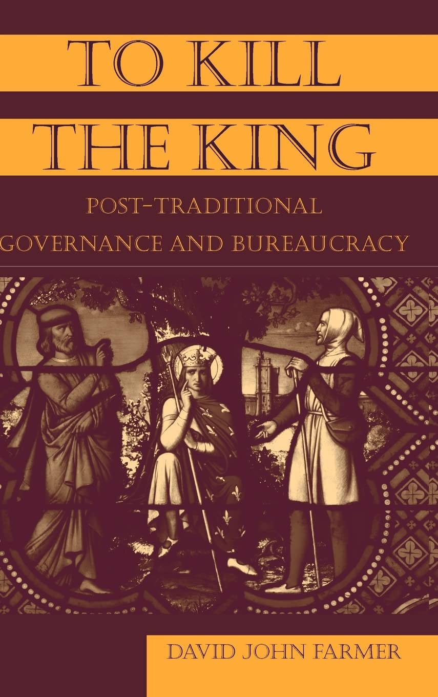 To Kill the King: PostTraditional Governance and Bureaucracy,Used