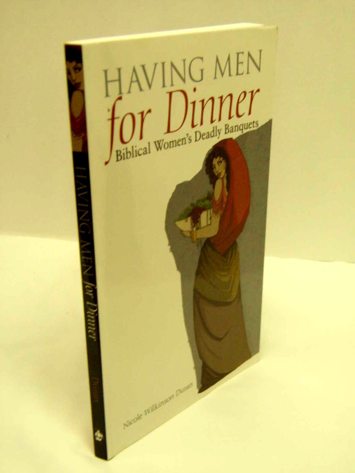 Having Men For Dinner: Biblical Womens Deadly Banquets,Used