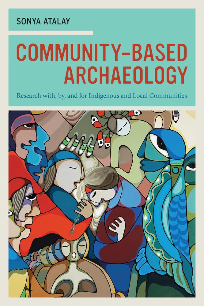 CommunityBased Archaeology: Research with, by, and for Indigenous and Local Communities,Used