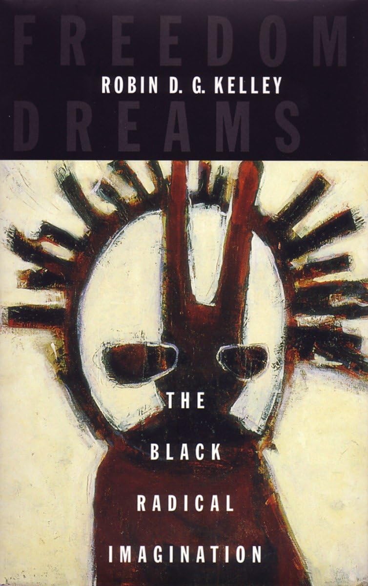 Freedom Dreams: The Black Radical Imagination,New