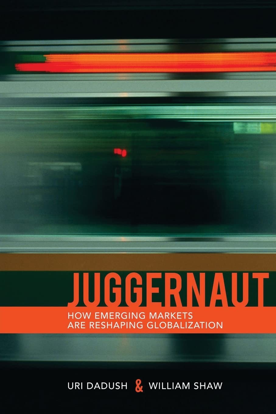 Juggernaut: How Emerging Powers Are Reshaping Globalization,New