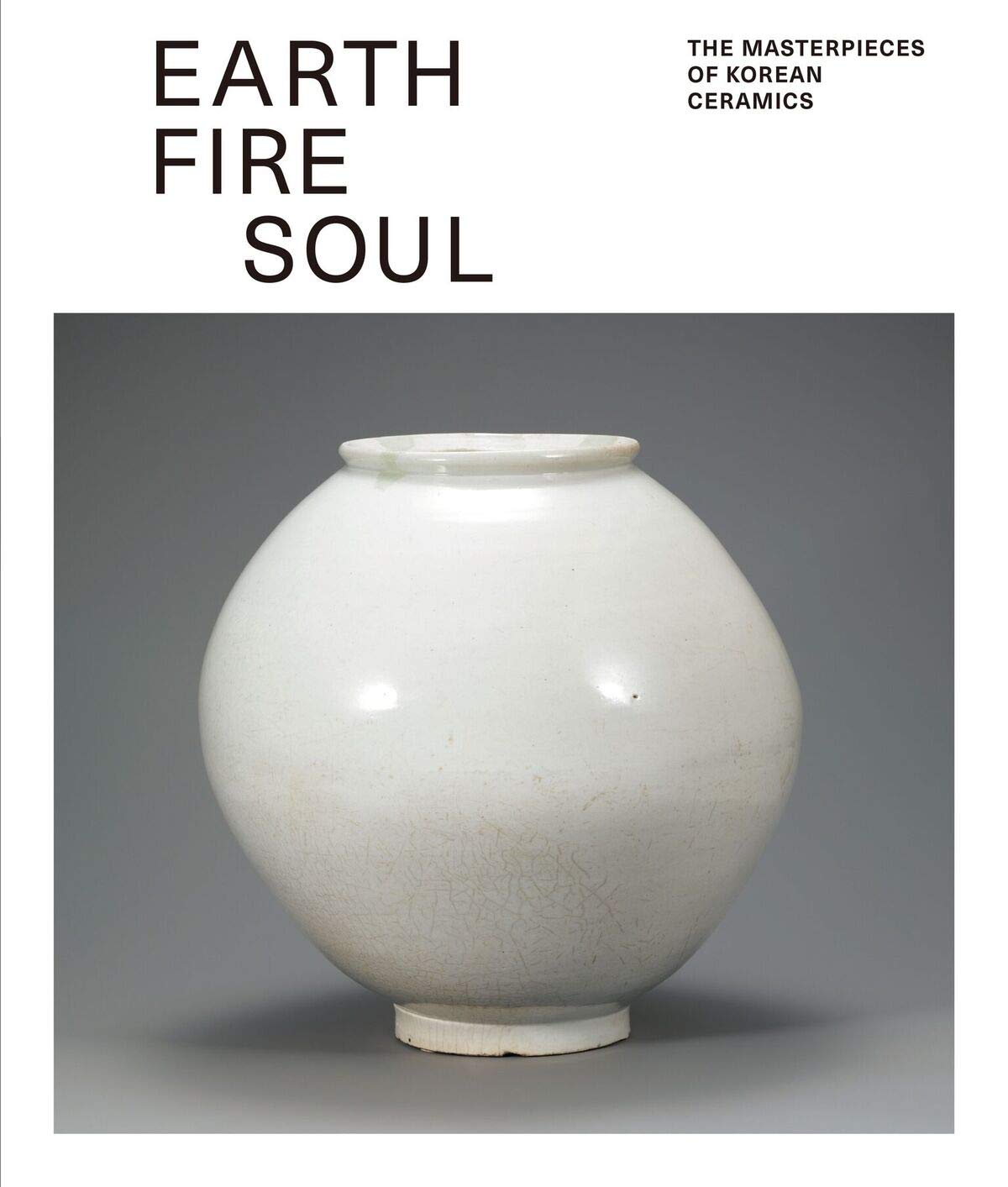 Earth Fire Soul: The Masterpieces of Korean Ceramics,Used