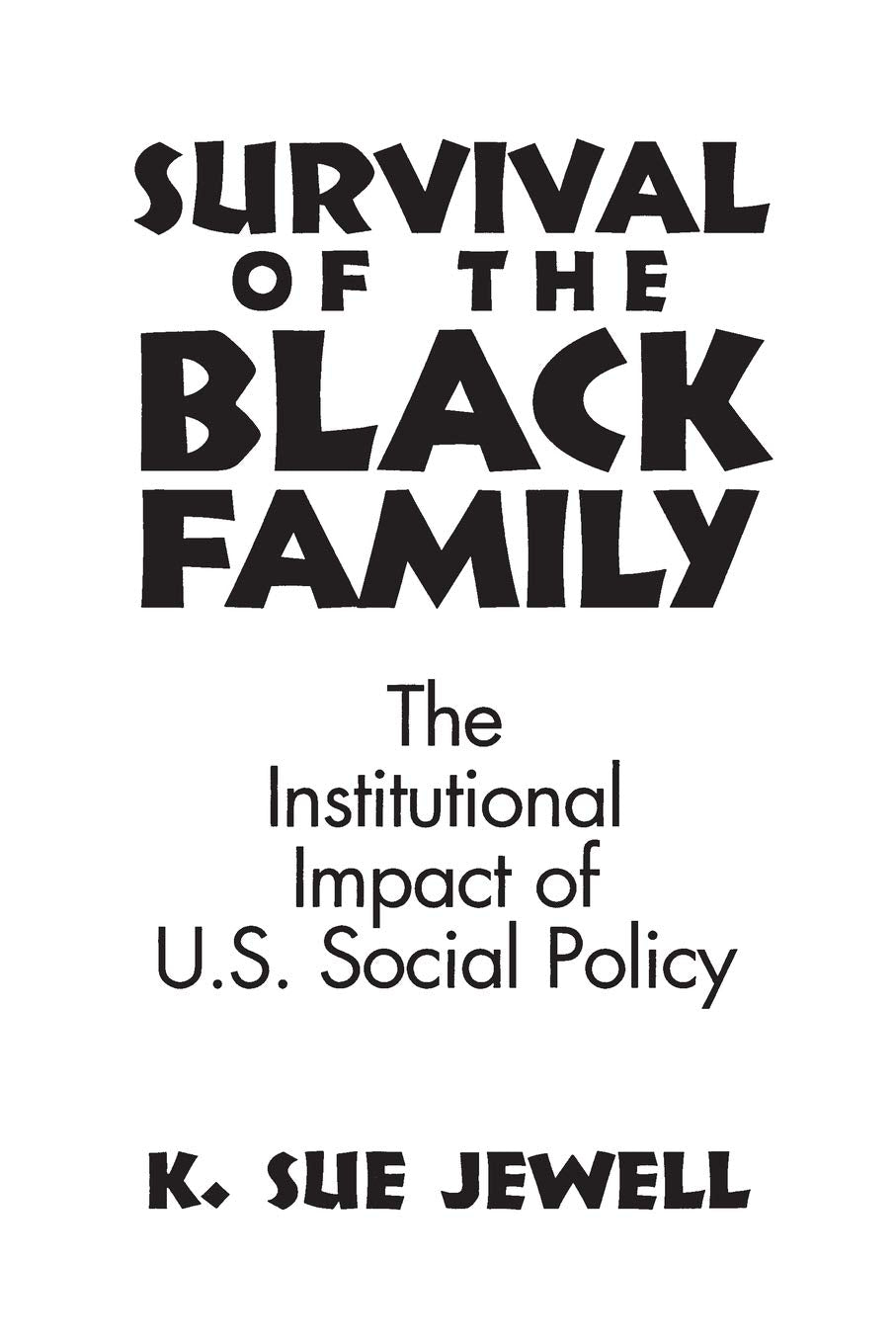 Survival of the Black Family: The Institutional Impact of American Social Policy,Used