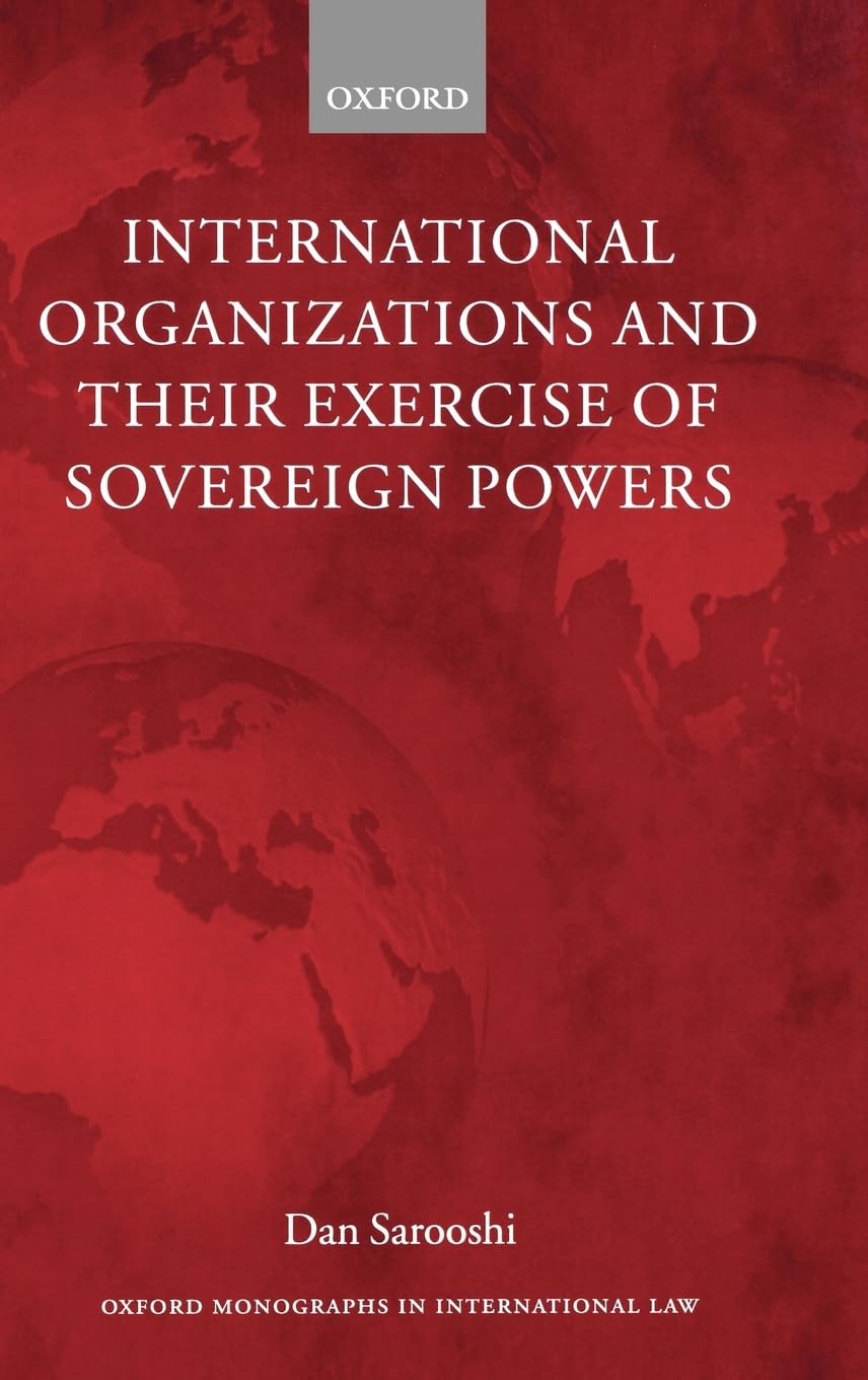International Organizations And Their Exercise Of Sovereign Powers (Oxford Monographs In International Law),Used