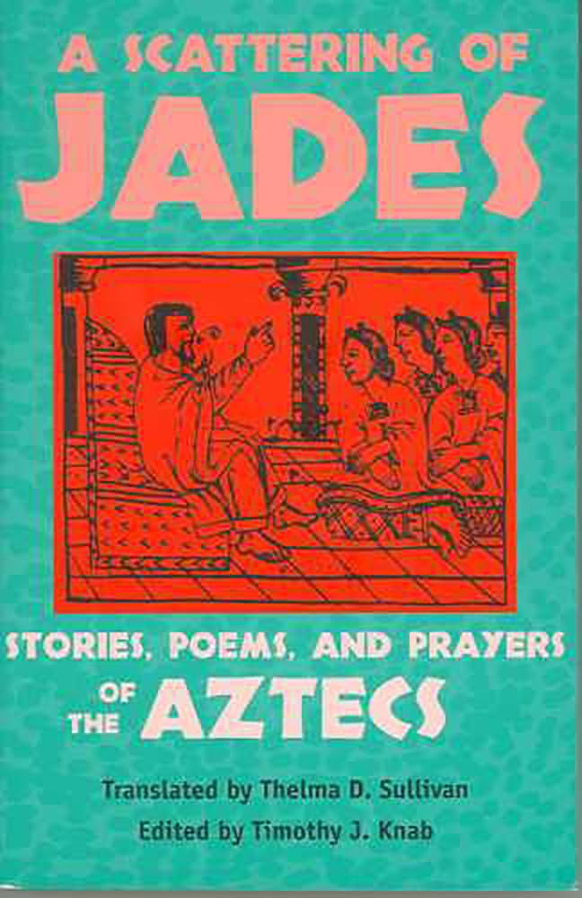 A Scattering Of Jades: Stories, Poems, And Prayers Of The Aztecs,Used