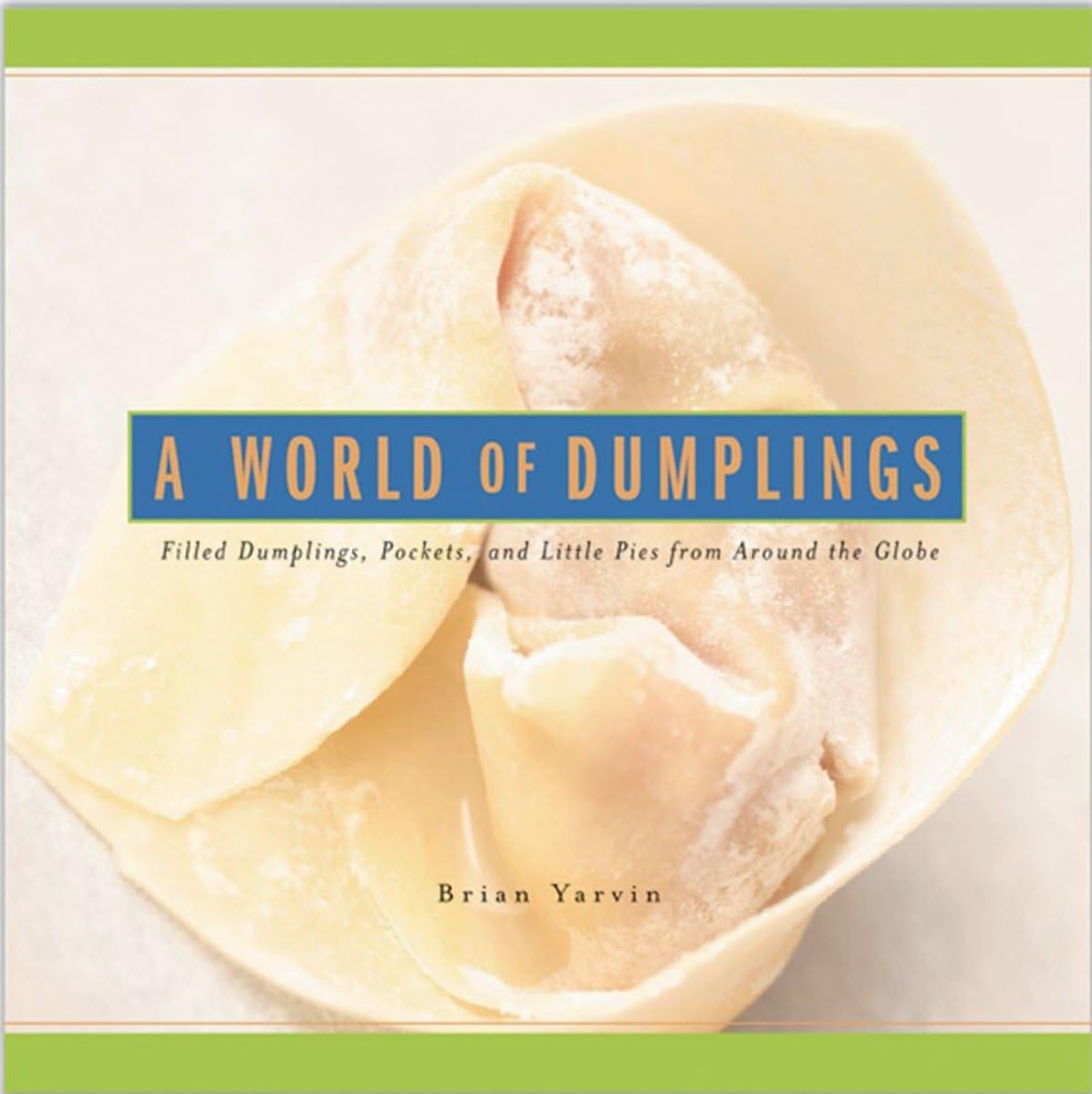 A World of Dumplings: Filled Dumplings, Pockets and Little Pies from Around the Globe,Used