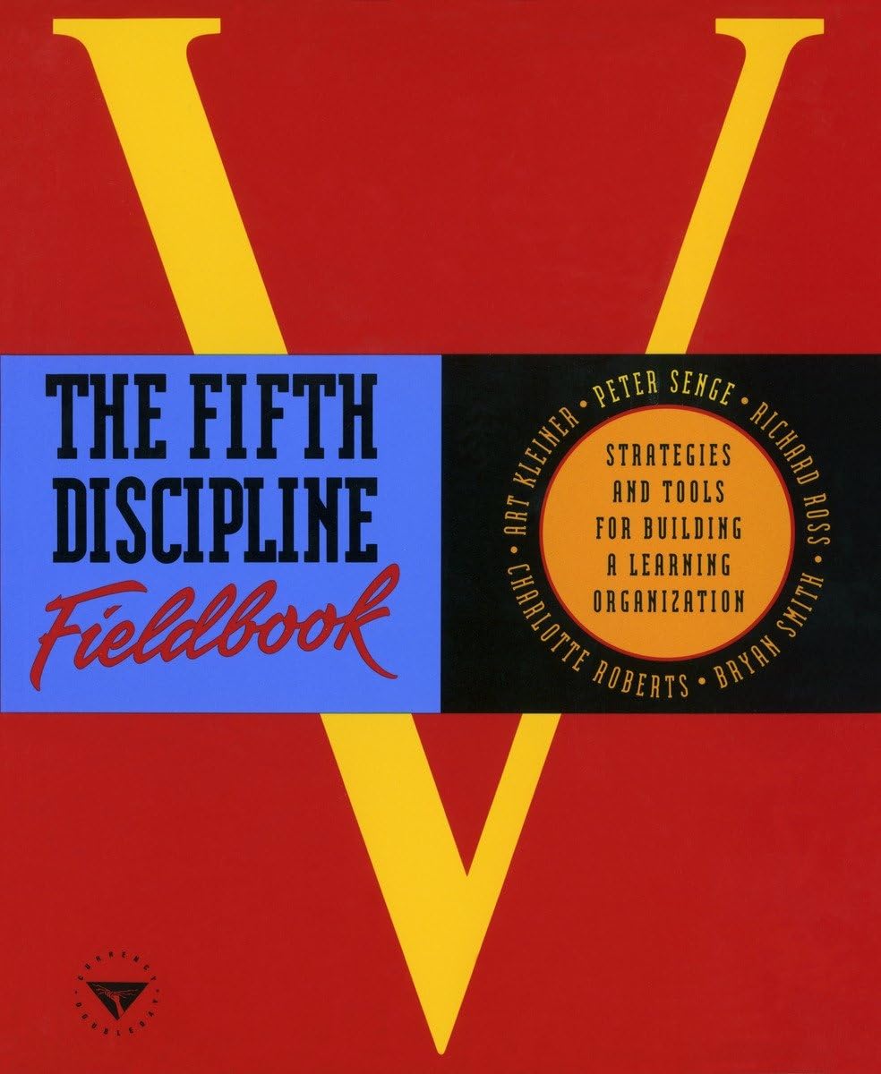 The Fifth Discipline Fieldbook: Strategies And Tools For Building A Learning Organization,New