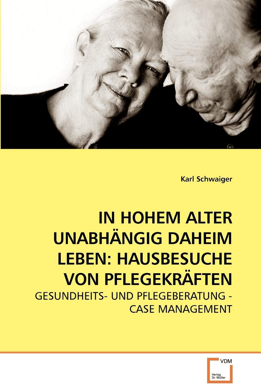 IN HOHEM ALTER UNABHNGIG DAHEIM LEBEN: HAUSBESUCHE VON PFLEGEKRFTEN: GESUNDHEITS UND PFLEGEBERATUNG CASE MANAGEMENT (German E,Used