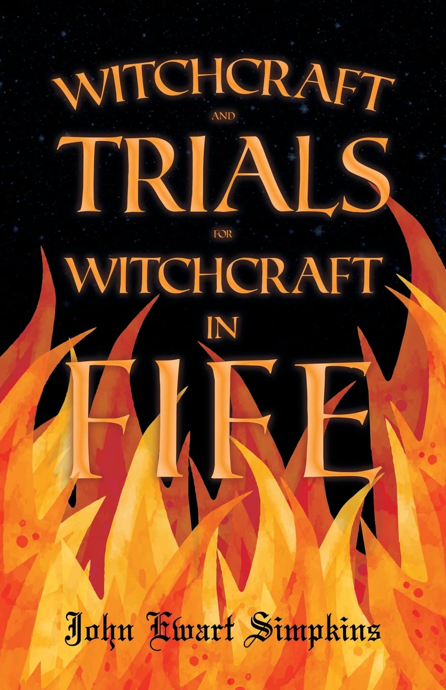 Witchcraft And Trials For Witchcraft In Fife: Examples Of Printed Folklore,Used