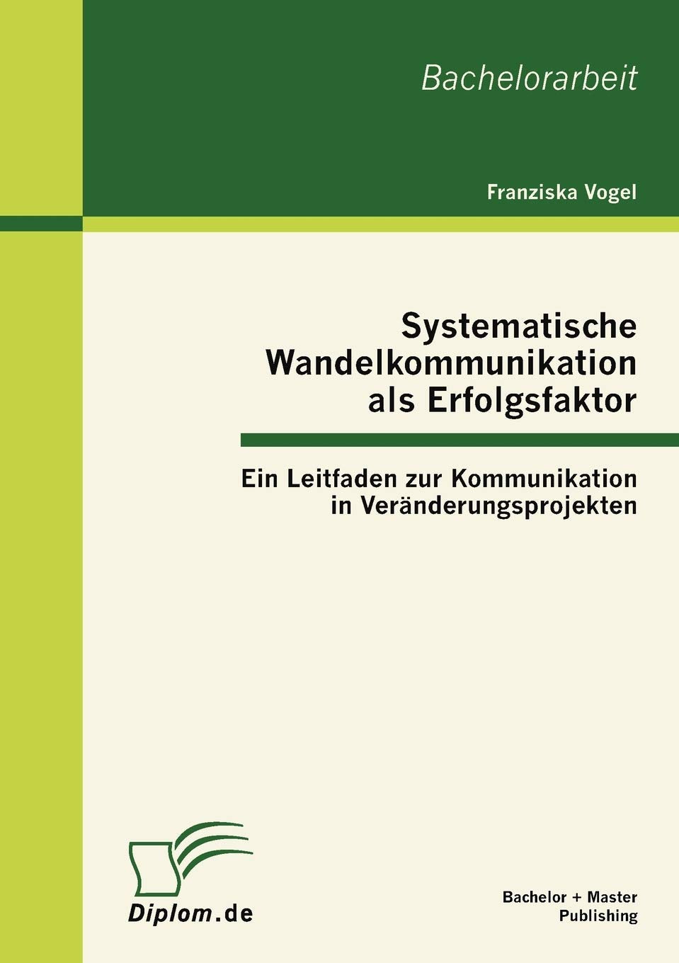 Systematische Wandelkommunikation als Erfolgsfaktor: Ein Leitfaden zur Kommunikation in Vernderungsprojekten (German Edition),Used