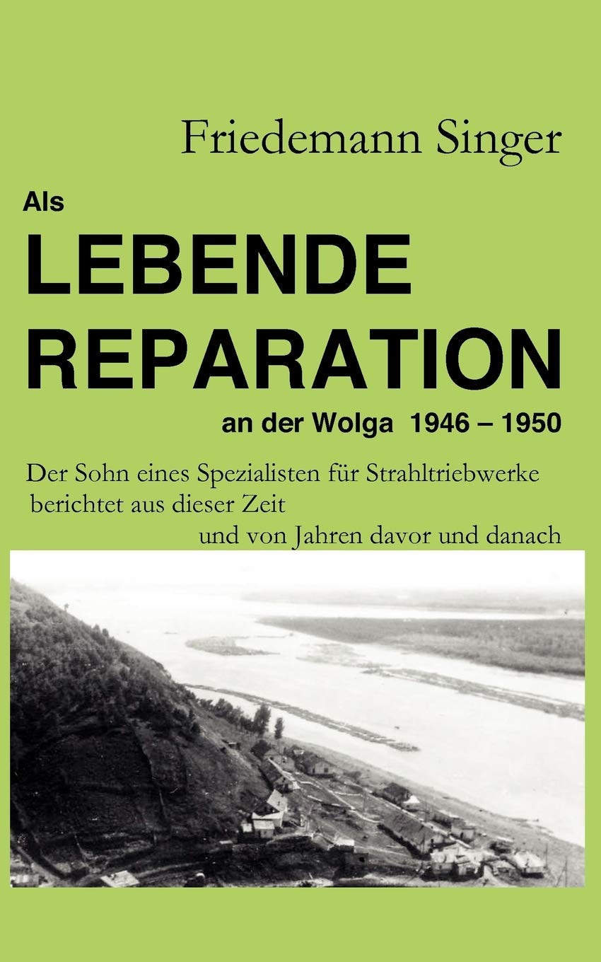 Als Lebende Reparation an der Wolga 1946 1950: Der Sohn eines Spezialisten fr Strahltriebwerke berichtet aus dieser Zeit und v,Used