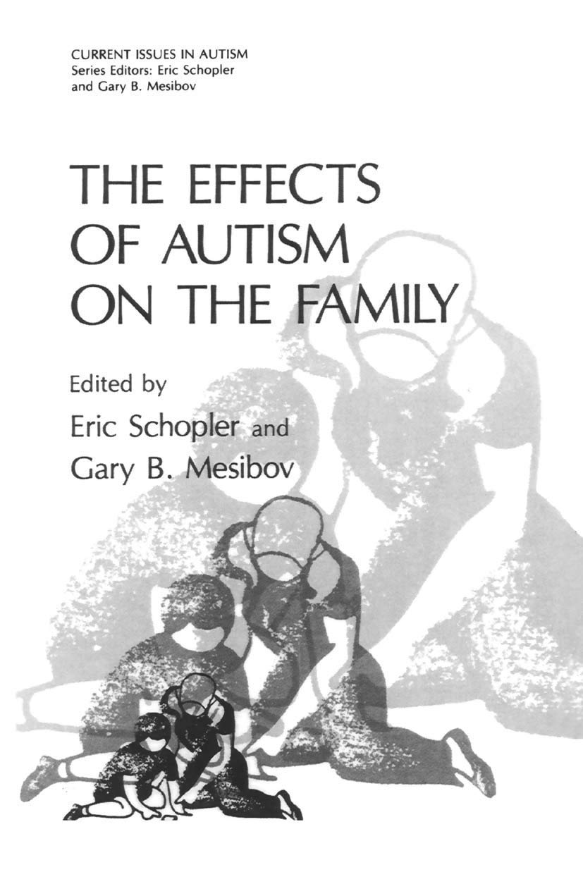 The Effects of Autism on the Family (Current Issues in Autism),New