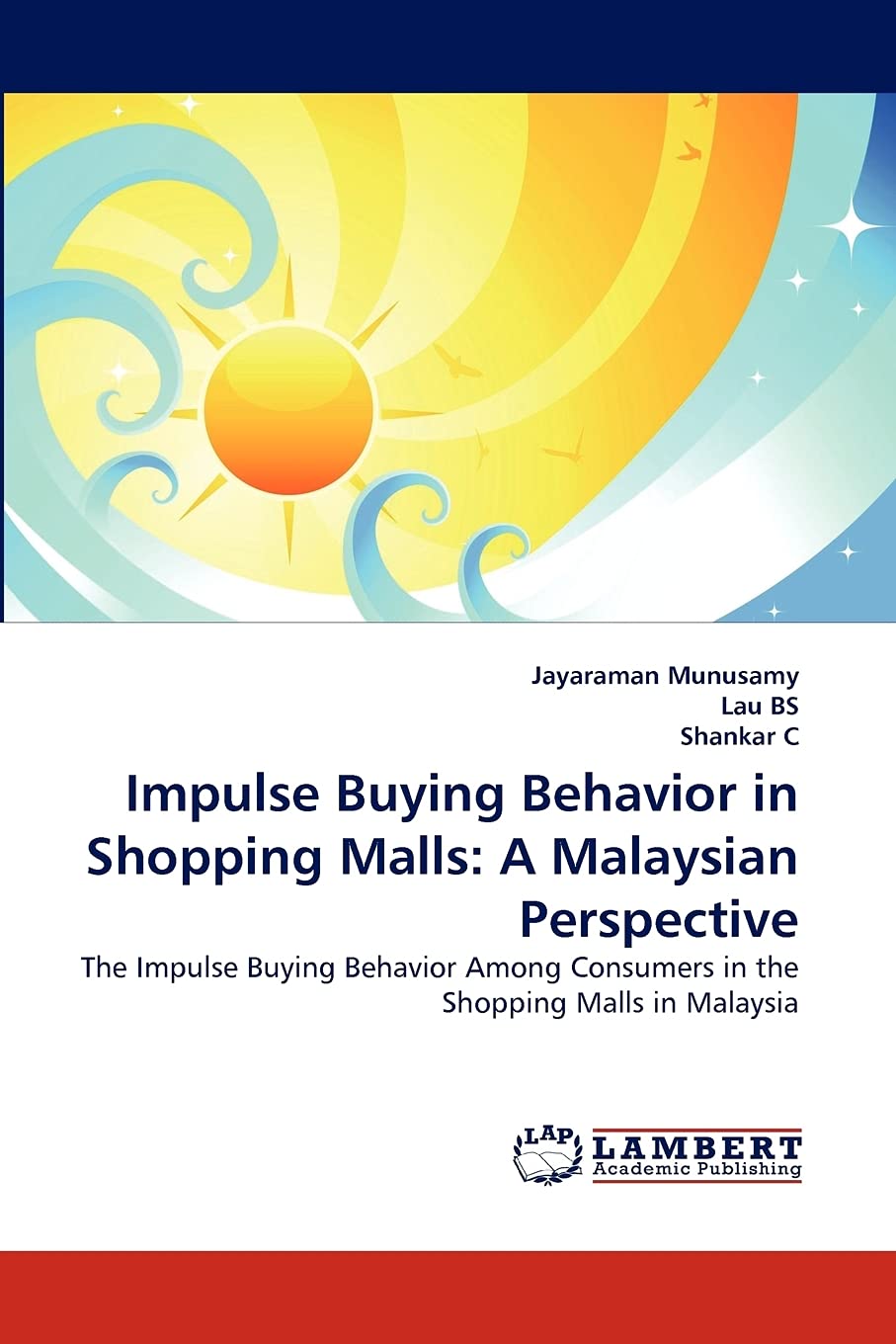 Impulse Buying Behavior in Shopping Malls: A Malaysian Perspective: The Impulse Buying Behavior Among Consumers in the Shopping ,Used