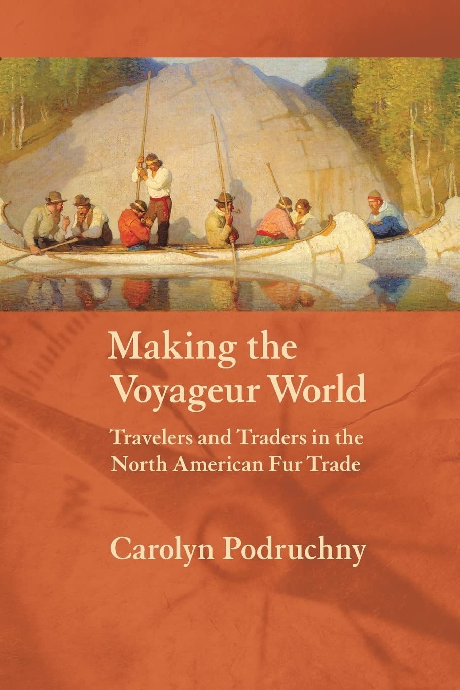 Making The Voyageur World: Travelers And Traders In The North American Fur Trade (France Overseas: Studies In Empire And Decolon,Used