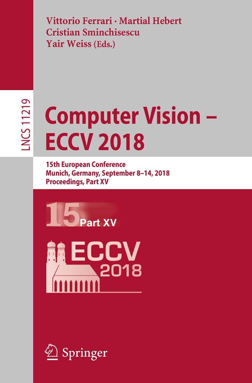 Computer Vision ECCV 2018: 15th European Conference, Munich, Germany, September 814, 2018, Proceedings, Part XV (Lecture Note,Used