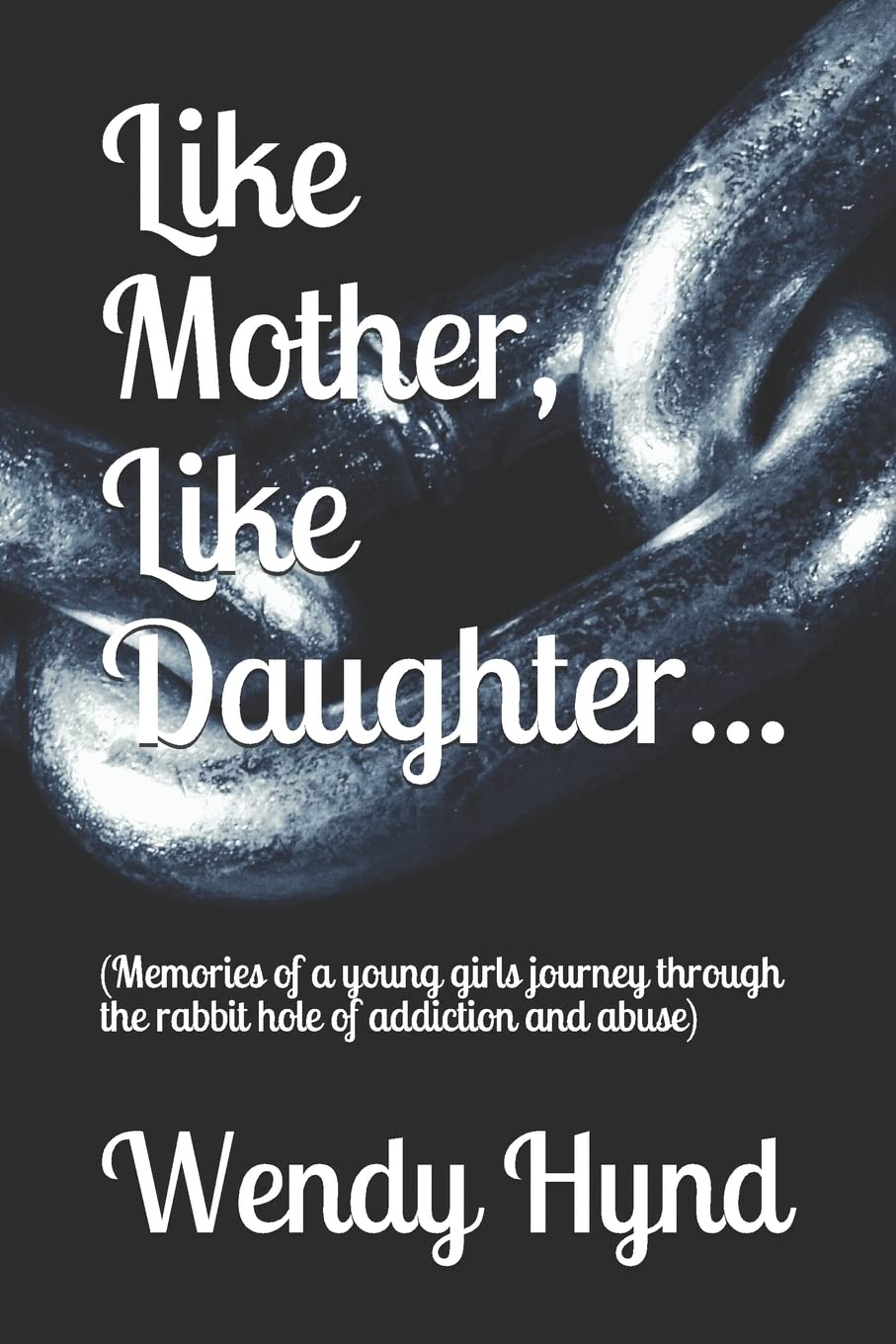 Like Mother, Like Daughter...: (Memories of a young girls journey through the rabbit hole of addiction and abuse),Used