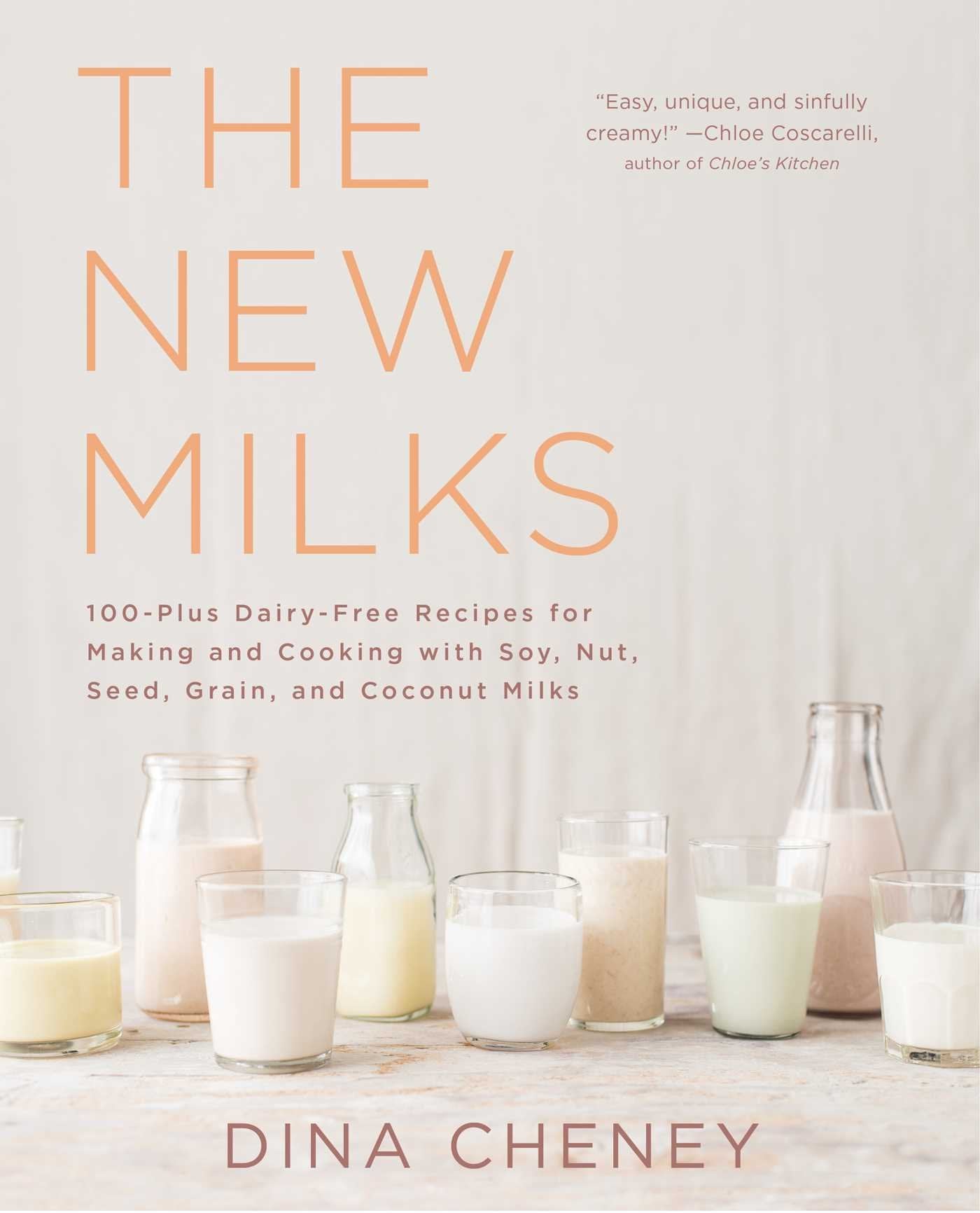 The New Milks: 100Plus Dairyfree Recipes For Making And Cooking With Soy, Nut, Seed, Grain, And Coconut Milks