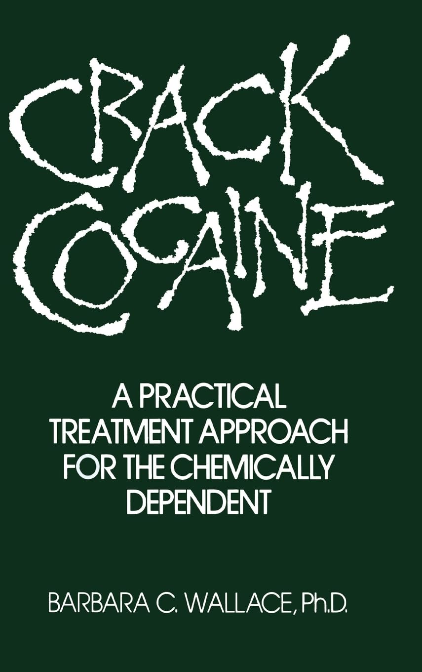 Crack Cocaine: A Practical Treatment Approach For The Chemically Dependent,Used