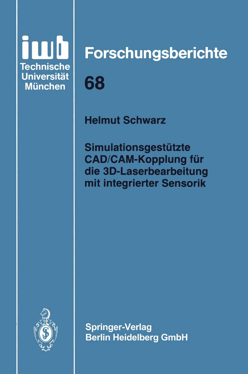 Simulationsgesttzte CAD/CAMKopplung fr die 3DLaserbearbeitung mit integrierter Sensorik (iwb Forschungsberichte, 68) (German E,Used