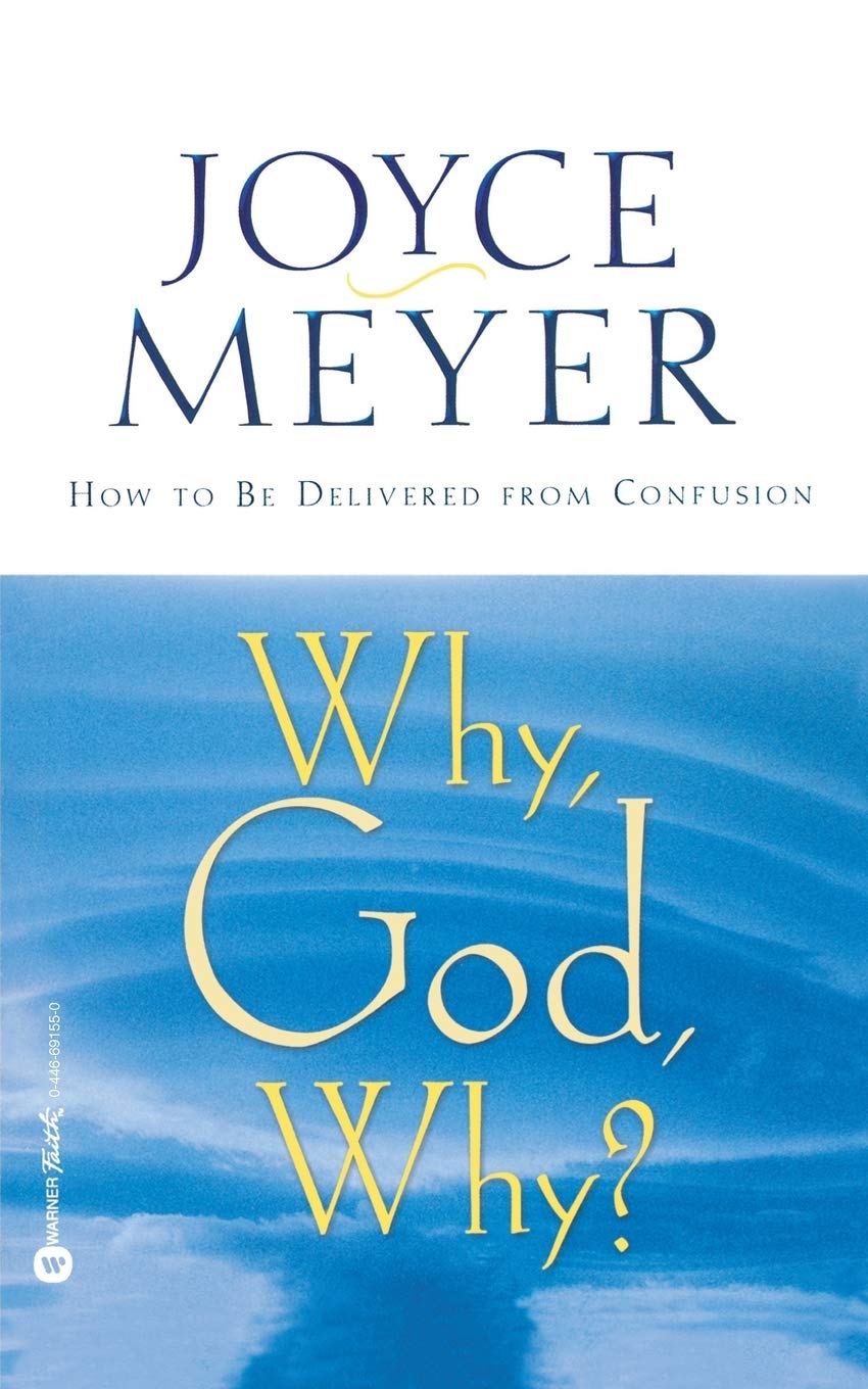 Why, God, Why?: How to Be Delivered from Confusion,New