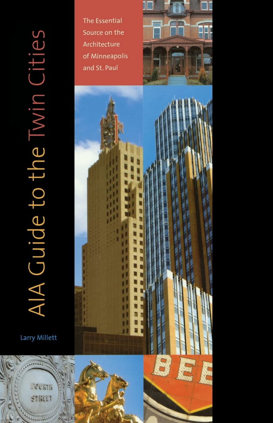 Aia Guide To The Twin Cities: The Essential Source On The Architecture Of Minneapolis And St. Paul,New
