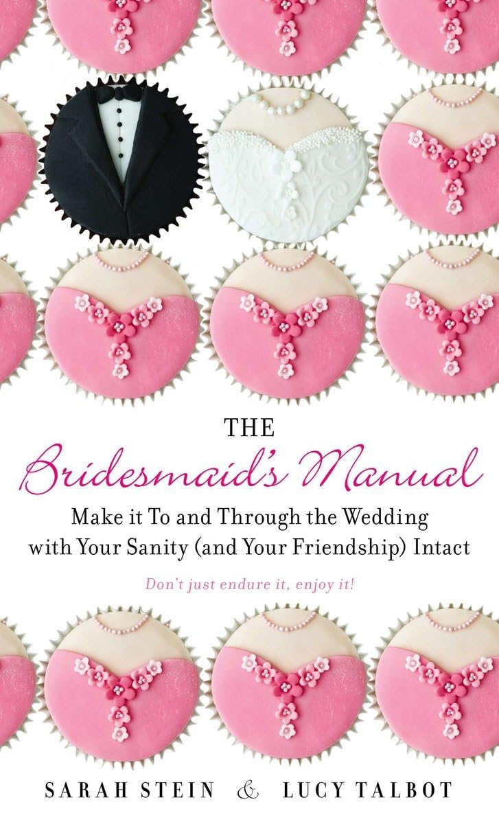 The Bridesmaid's Manual: Make it To and Through the Wedding with Your Sanity (and Your Friendship) Intact,Used