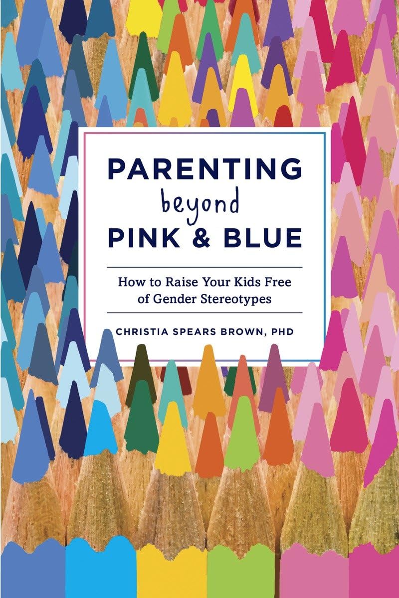Parenting Beyond Pink & Blue: How to Raise Your Kids Free of Gender Stereotypes,Used
