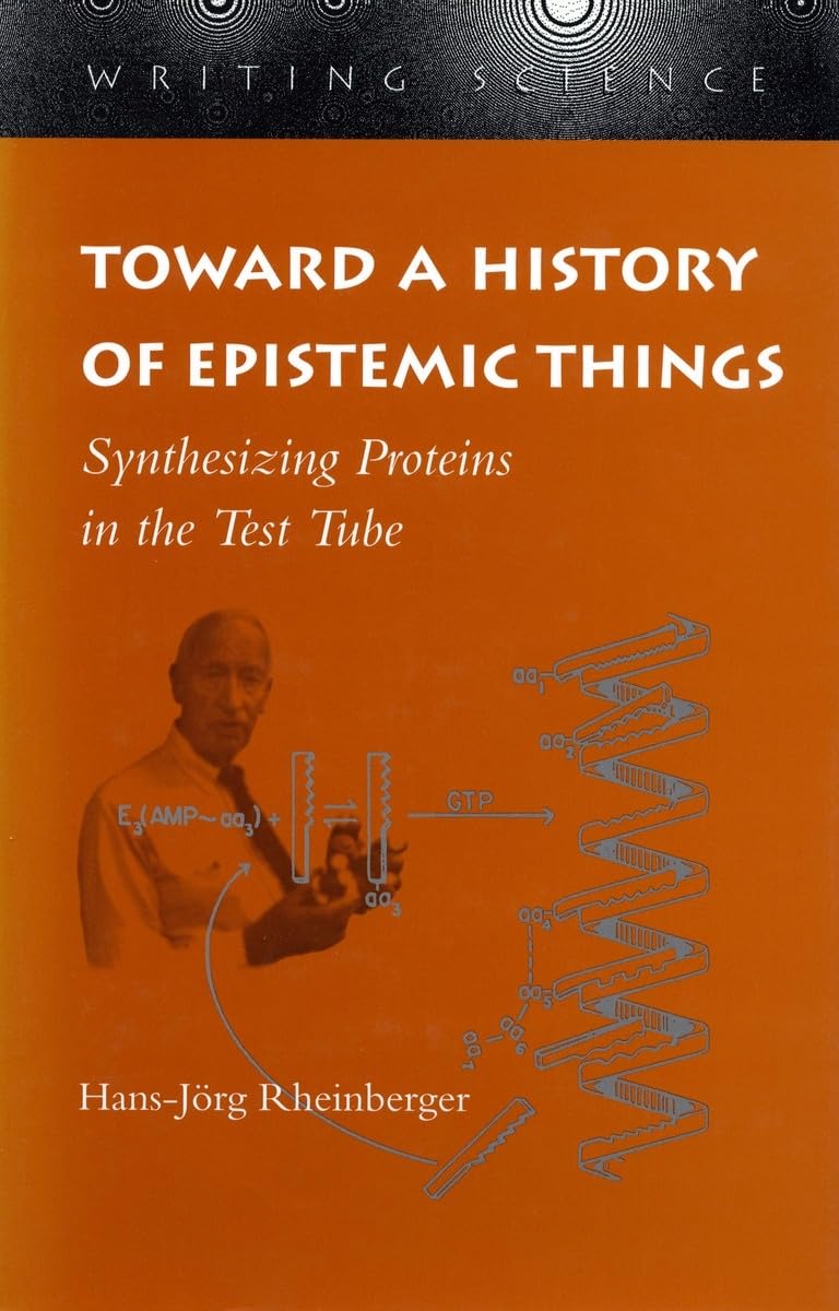 Toward A History Of Epistemic Things: Synthesizing Proteins In The Test Tube (Writing Science),Used