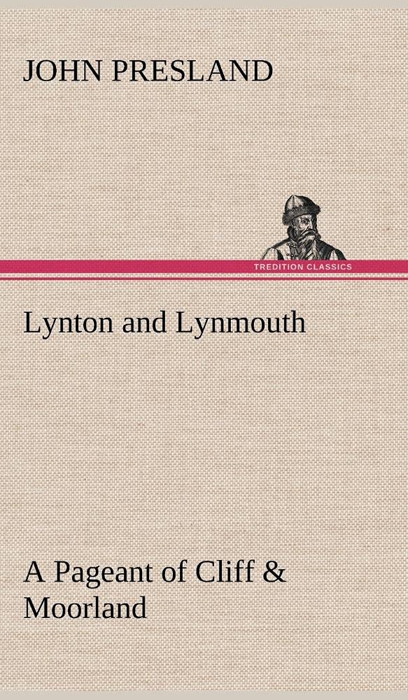 Lynton and Lynmouth A Pageant of Cliff & Moorland,Used