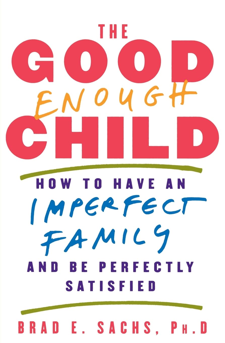 The Good Enough Child: How To Have An Imperfect Family And Be Perfectly Satisfied,Used