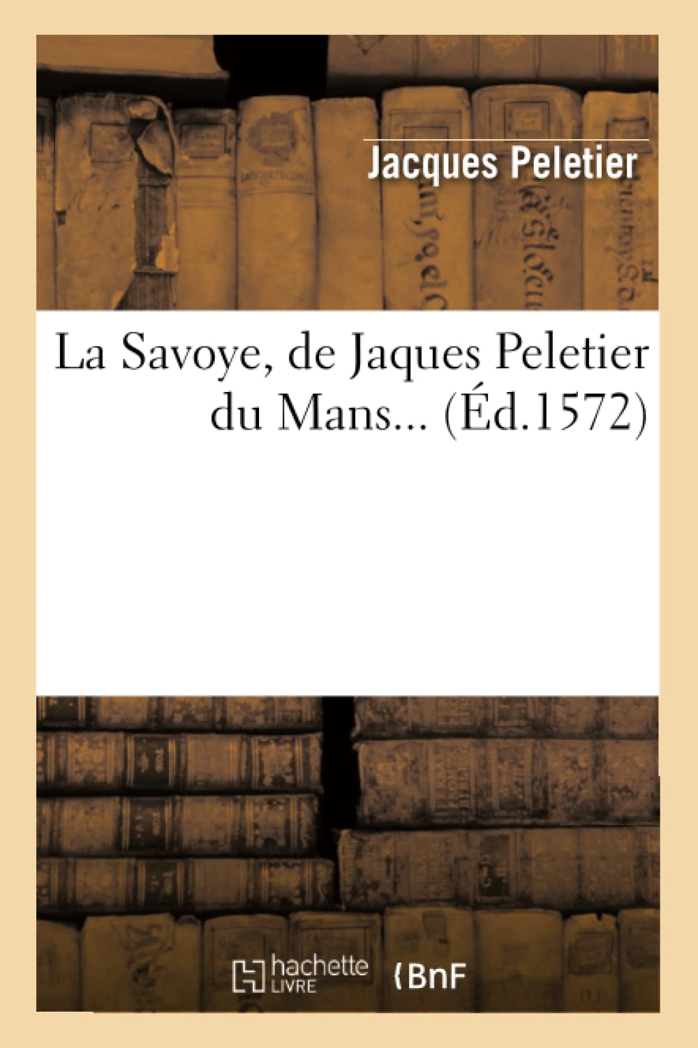La Savoye, De Jaques Peletier Du Mans (D.1572) (Litterature) (French Edition),New