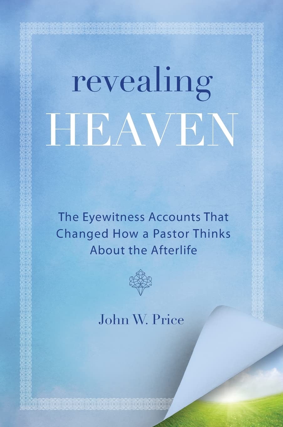 Revealing Heaven: The Eyewitness Accounts That Changed How a Pastor Thinks About the Afterlife,Used