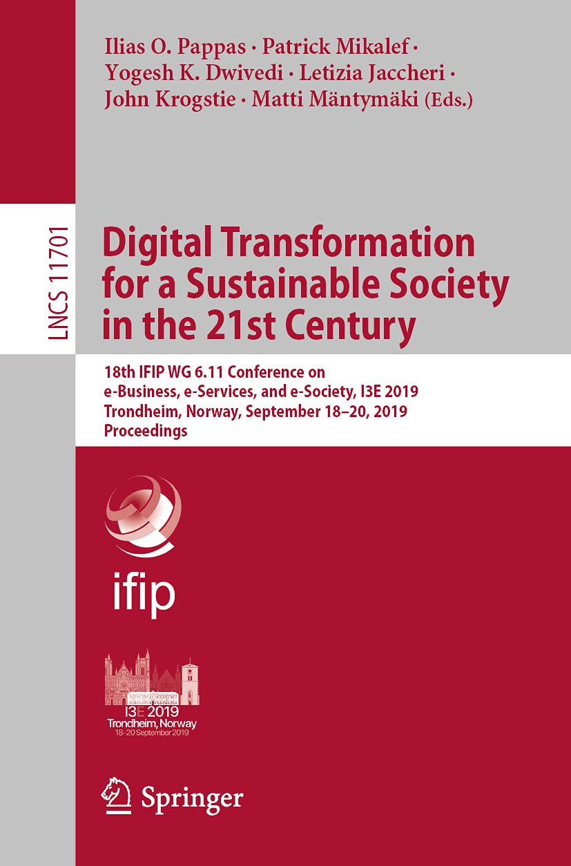 Digital Transformation for a Sustainable Society in the 21st Century: 18th IFIP WG 6.11 Conference on eBusiness, eServices, an,Used