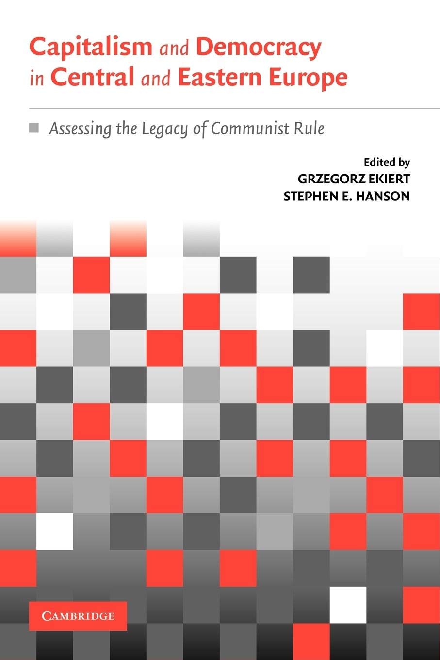 Capitalism and Democracy in Central and Eastern Europe: Assessing the Legacy of Communist Rule,Used