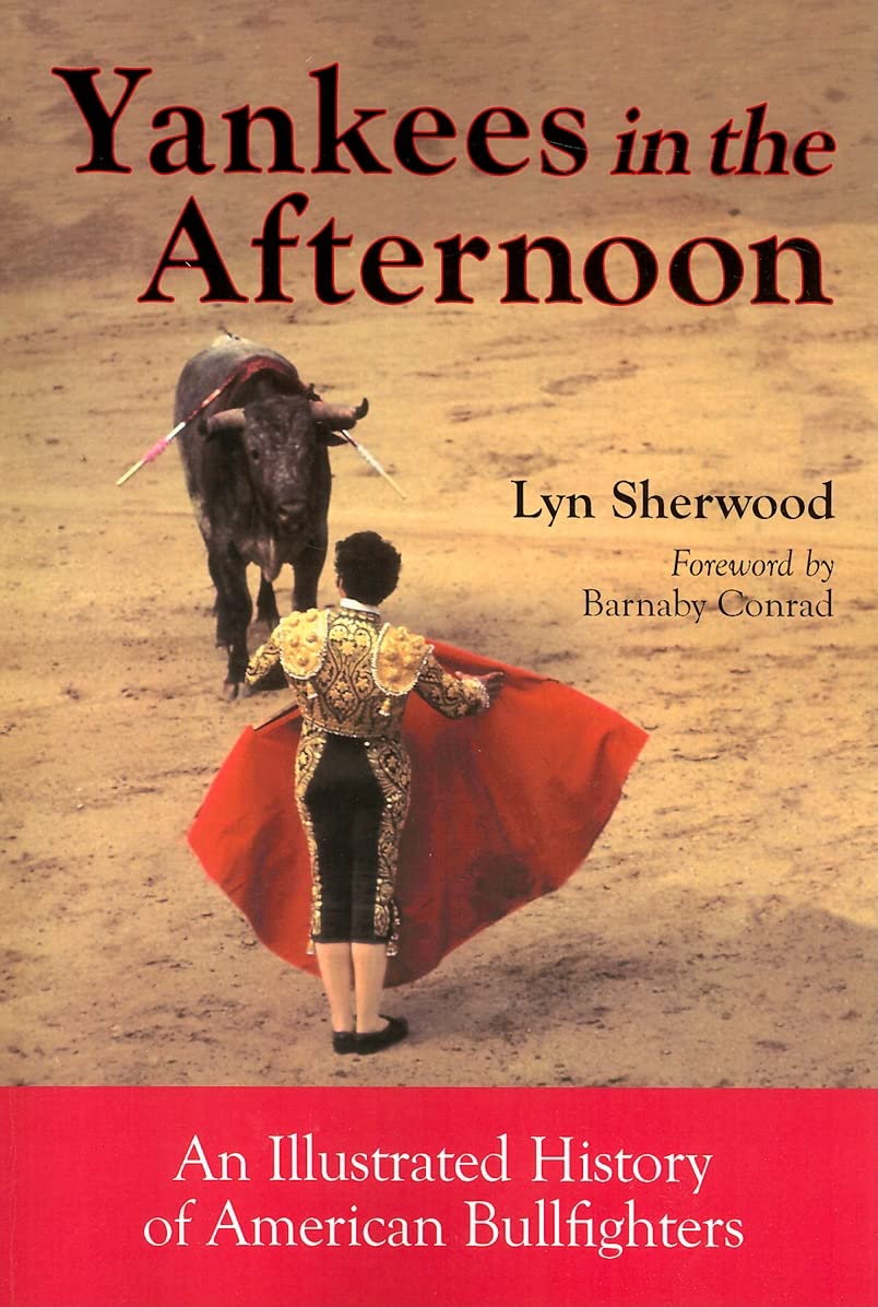 Yankees In The Afternoon: An Illustrated History Of American Bullfighters,New