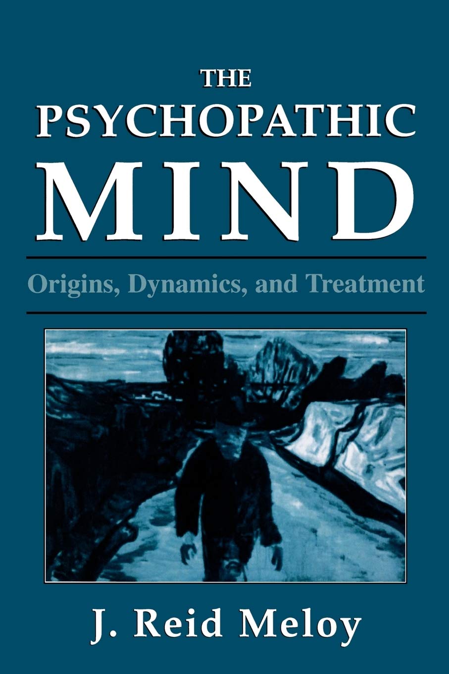 The Psychopathic Mind: Origins, Dynamics, and Treatment,New